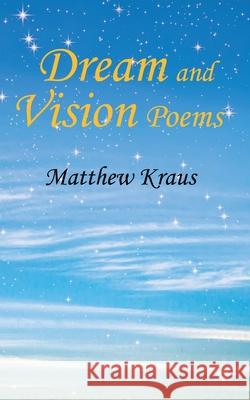 Dream and Vision Poems Matthew Kraus 9781956803150 Goldtouch Press, LLC