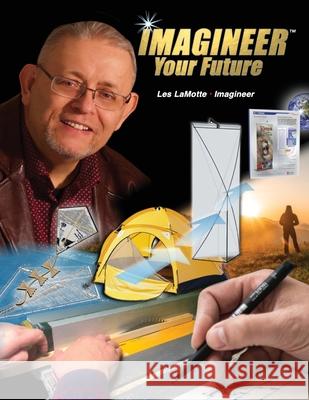 Imagineer Your Future: Discover Your Core Passions Les Lamotte 9781956803204