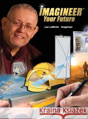 Imagineer Your Future: Discover Your Core Passions Les Lamotte 9781956803235