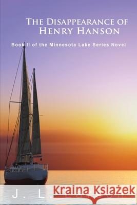 The Disappearance of Henry Hanson: Book II of the Minnesota Lake Series Novels J. L. Larson 9781956803990 Goldtouch Press, LLC