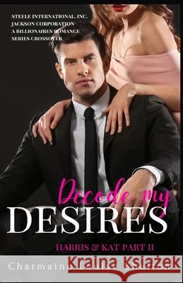 Decode My Desires Harris & Kat Part II Charmaine Louise Shelton 9781956804065 Charmainelouise New York, Inc.