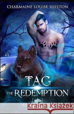 Tag The Redemption: A Wolf Shifter Fated Mates Paranormal Romance Charmaine Louise Shelton 9781956804287 Charmainelouise New York, Inc.