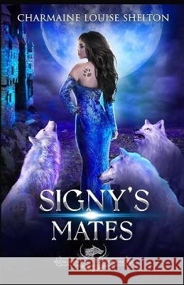 Signy's Mates: A Wolf Shifter Fated Mates Reverse Harem Romance Charmaine Louise Shelton   9781956804379 Charmainelouise New York, Inc.