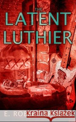 The Latent Luthier E. Robert Brooks 9781956806373