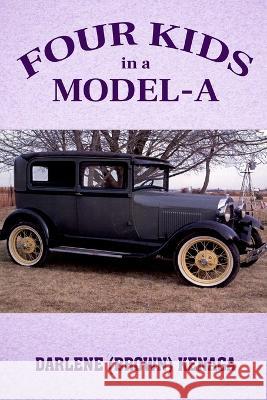 Four Kids in a Model-A Darlene Kenaga, Becky Huffman 9781956806793 Indie Pub Press