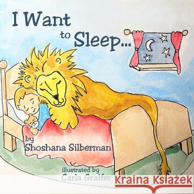 I Want to Sleep... Carla Graifer Shoshana Silberman 9781956806915 Kids Book Press