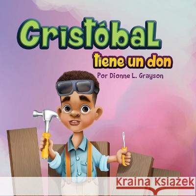 Cristóbal tiene un don Dionne L Grayson 9781956807035 Publishing by Design!