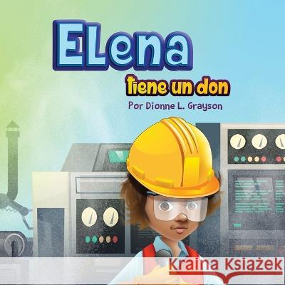 Elena tiene un don Dionne L Grayson 9781956807059 Publishing by Design!