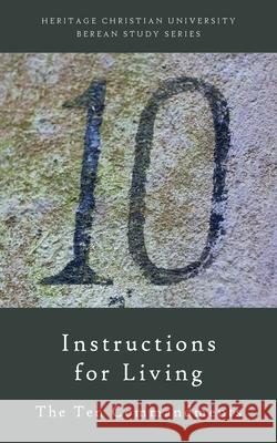 Instructions for Living: The Ten Commandments Ed Gallagher 9781956811025 Heritage Christian University Press