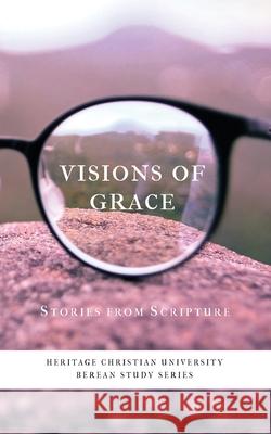Visions of Grace: Stories from Scripture Ed Gallagher 9781956811049 Heritage Christian University Press