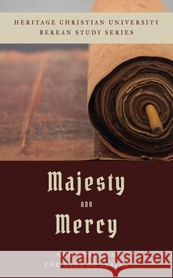 Majesty and Mercy: God Through the Eyes of Isaiah Bill Bagents 9781956811063 Heritage Christian University Press