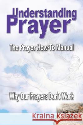 Understanding Prayer: Why Our Prayers Don\'t Work - The Prayer How-To Manual R. Lindemann 9781956814200 Aleph Publications