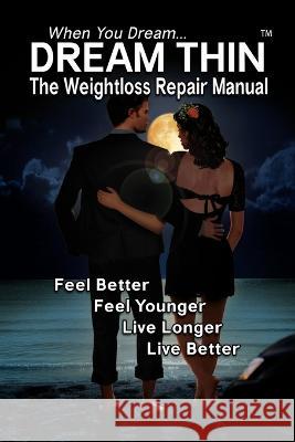Dream Thin: The Weightloss Repair Manual - Lose Weight While Sleeping R Lindemann   9781956814224 Aleph Publications