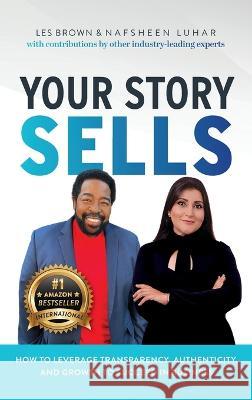 Your Story Sells: The Pain was the Path All Along Nafsheen Luhar Les Brown  9781956837179 Made to Change the World Publishing