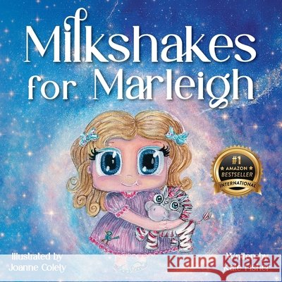 Milkshakes for Marleigh: A Story of Magic, Mateship, & Life-Saving Kindness Kate Fisher Joanne Colely 9781956837889 Made to Change the World Publishing