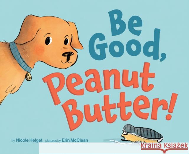 Be Good, Peanut Butter! Nicole Helget 9781956844030 River Horse Books