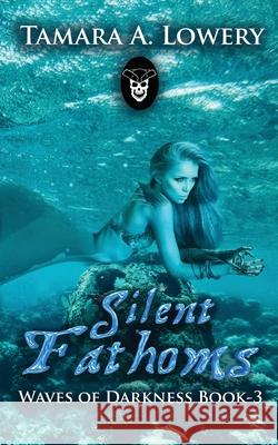 Silent Fathoms: Waves of Darkness Book 3 Tamara A. Lowery Fatima Saddiqa 9781956849059 Steele Rose Publishing