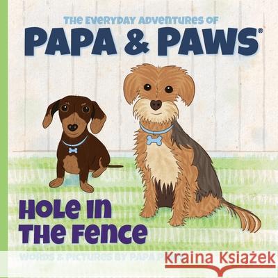 Hole in the Fence Papa Paws, Papa Paws 9781956850017 Happyland Press