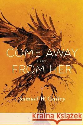 Come Away From Her Samuel W Gailey   9781956851328 Touchpoint Press