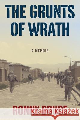 The Grunts of Wrath: A Memoir Examining Modern War and Mental Health Ronny Bruce   9781956851441 Touchpoint Press