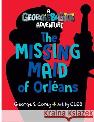The Missing Maid of Orl?ans George S. Corey The Artist Cleo 9781956852127 Gistikidz