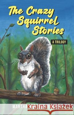 The Crazy Squirrel Stories Martha Ann Winterroth   9781956856330