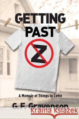 Getting Past Z: A Memoir of Things to Come G. F. Gravenson 9781956864946 Ipbooks