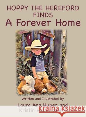 Hoppy the Hereford Finds a Forever Home Laura Ann Huber Kristin Huber Smith 9781956867121
