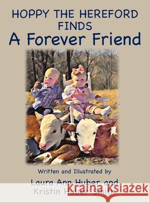 Hoppy the Hereford Finds a Forever Friend Laura Ann Huber, Krisin Huber Smith 9781956867138 Laura Huber an Imprint of Telemachus Press, L