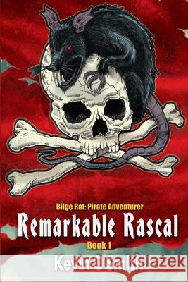 Remarkable Rascal Kevin C. Smith 9781956867855 Kcsmith Marketing Services Inc