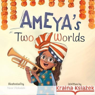 Ameya's Two Worlds Noor Alshalabi Aditi Wardhan Singh  9781956870008 Raising World Children LLC