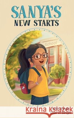 Sanya's New Starts: An Easy to Read, Diverse Chapter Book about Belonging Sharvi Singh Aditi Wardhan Singh 9781956870060