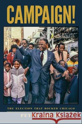 Campaign!: The Election that Rocked Chicago Peter Nolan 9781956872279 Amika Press