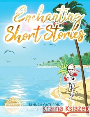 Enchanting Short Stories Hannah C E Lamont 9781956876499 Workbook Press