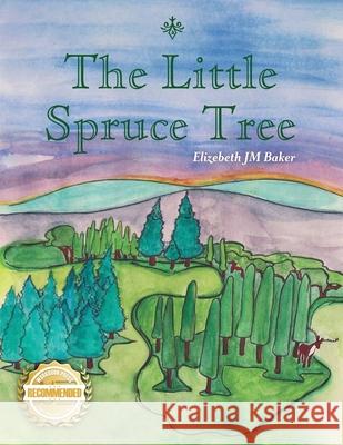The Little Spruce Tree Elizebeth Baker, Friesen Press 9781956876963 Workbook Press