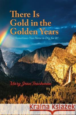 There is Gold in the Golden Years: A Memoir Mary Jean Teachman Elizabeth Ann Atkins 9781956879094 Two Sisters Writing and Publishing LLC