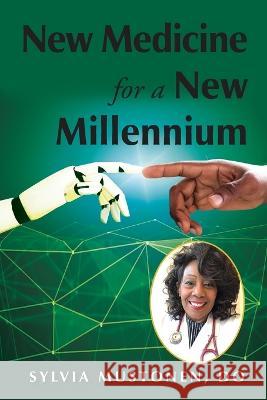 New Medicine for a New Millennium: A Memoir Looking Front to Back in Time at a Black Woman's Life in Medicine Sylvia Mustonen Elizabeth Ann Atkins  9781956879261