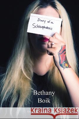 Diary of a Schizophrenic Bethany Boik Elizabeth Ann Atkins  9781956879421