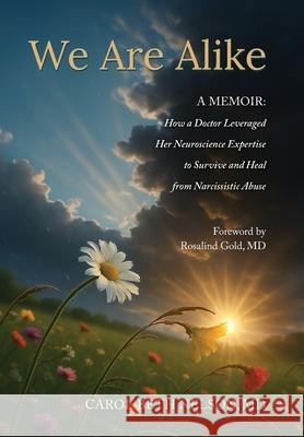 We Are Alike: How A Doctor Leveraged her Neuroscience Expertise to Survive and Heal from Narcissistic Abuse Carol Beth Nelson Elizabeth Ann Atkins 9781956879971 Two Sisters Writing and Publishing LLC