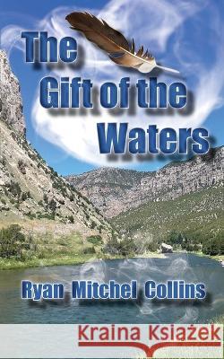 The Gift of the Waters Ryan M Collins   9781956881318