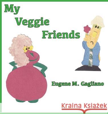 My Veggie Friends Eugene M. Gagliano 9781956881332