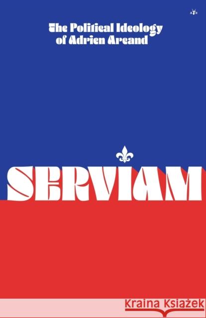 Serviam: The Political Ideology of Adrien Arcand Adrien Arcand 9781956887020 Antelope Hill Publishing