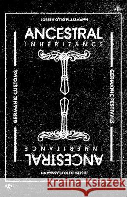 Ancestral Inheritance: The Yearly Cycle of Germanic Customs and Festivals Joseph Otto Plassmann 9781956887693 Antelope Hill Publishing