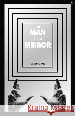 The Man in the Mirror Mark Time   9781956887822 Antelope Hill Publishing