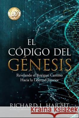 El Código del Génesis (The Genesis Code): Revelando el Antiguo Camino Hacia la Libertad Interior Nathaniel Dasco, Juan Manuel Gimenez Sirimarco, Paula Izquierdo 9781956889130 Shinkaikan Body, Mind, Spirit LLC