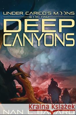 Deep Canyons: Under Carico's Moons: Book Two Nan C Ballard   9781956892161 Not a Pipe Publishing