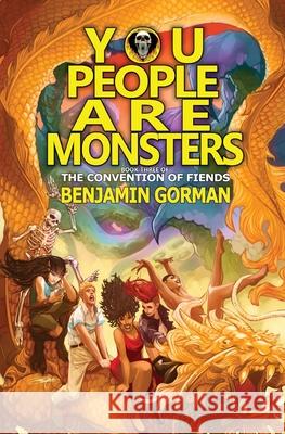 You People Are Monsters: The Convention of Fiends, Book 3 Benjamin Gorman 9781956892703