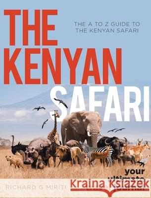 The A to Z Guide to the Kenyan Safari: The Kenyan Safari: Your Ultimate Travel Journal Richard G. Miriti 9781956896015 Book Vine Press