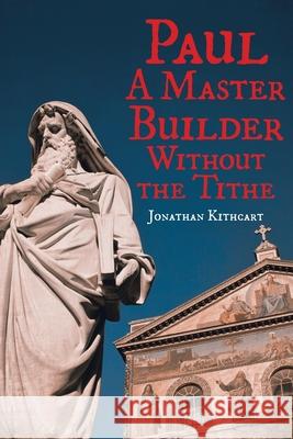 Paul: A Master Builder Without the Tithe Jonathan Kithcart 9781956896237 Book Vine Press