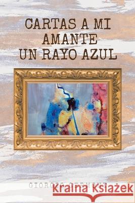 Cartas A Mi Amante Un Rayo Azul Giorgio Germont 9781956896916 Book Vine Press